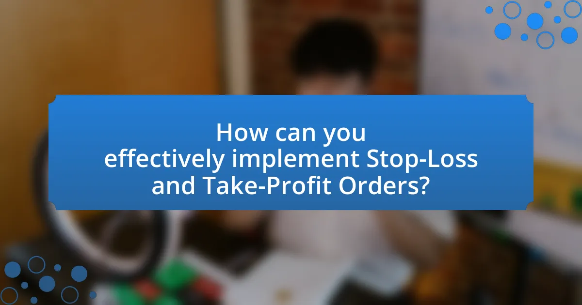 How can you effectively implement Stop-Loss and Take-Profit Orders?