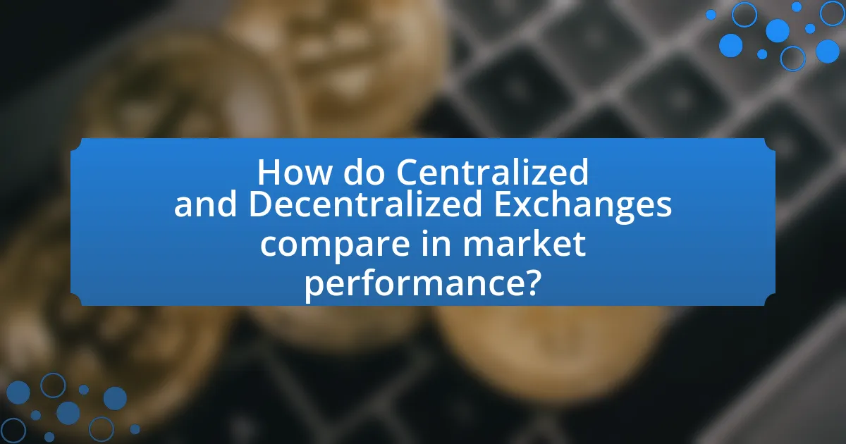 How do Centralized and Decentralized Exchanges compare in market performance?