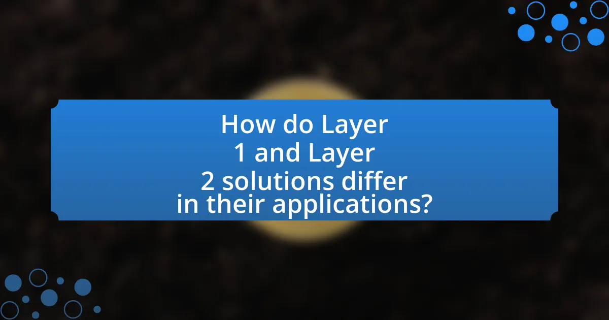 How do Layer 1 and Layer 2 solutions differ in their applications?
