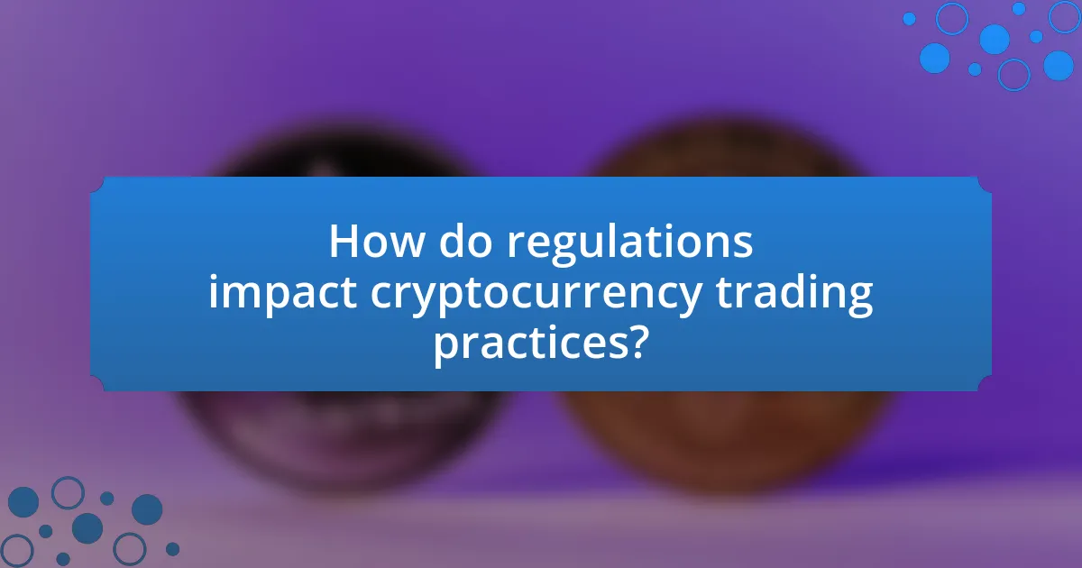How do regulations impact cryptocurrency trading practices?