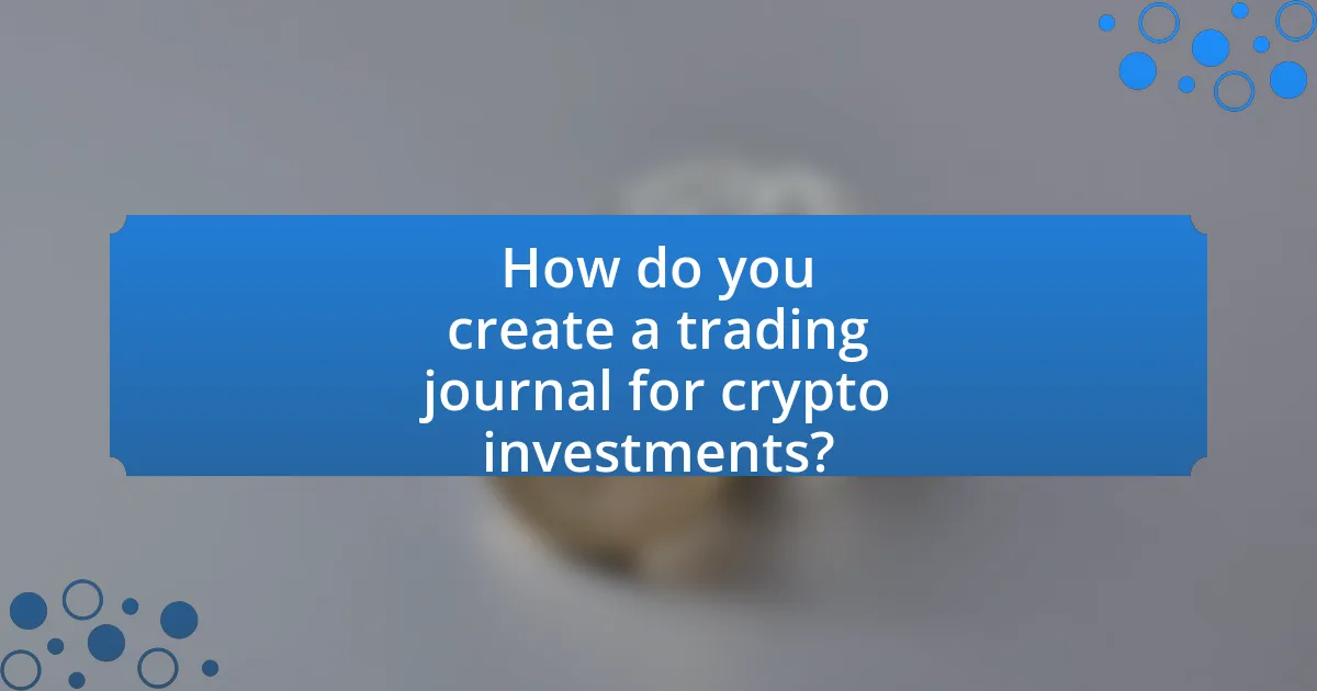 How do you create a trading journal for crypto investments?