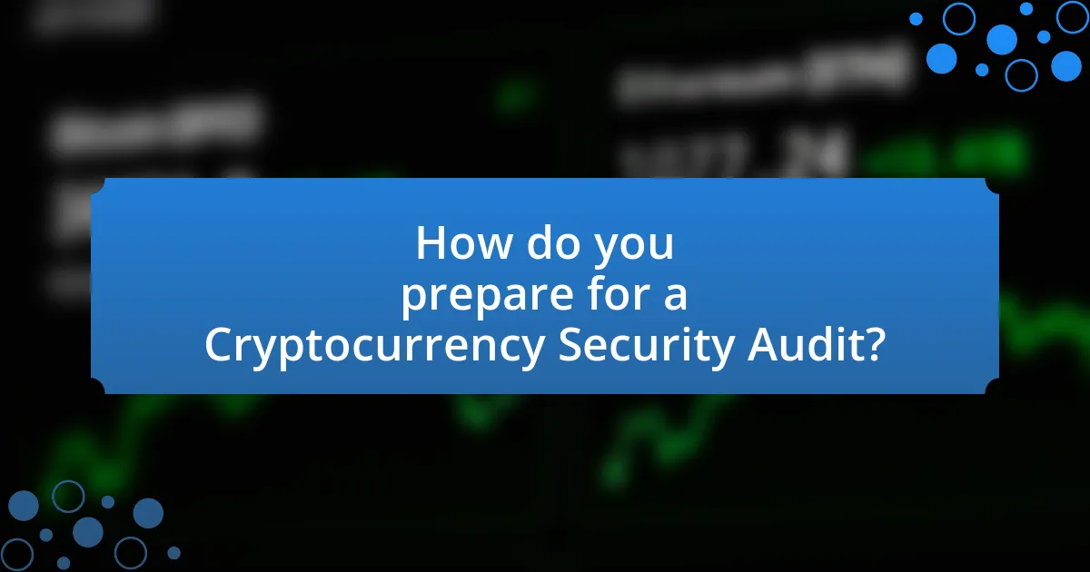 How do you prepare for a Cryptocurrency Security Audit?
