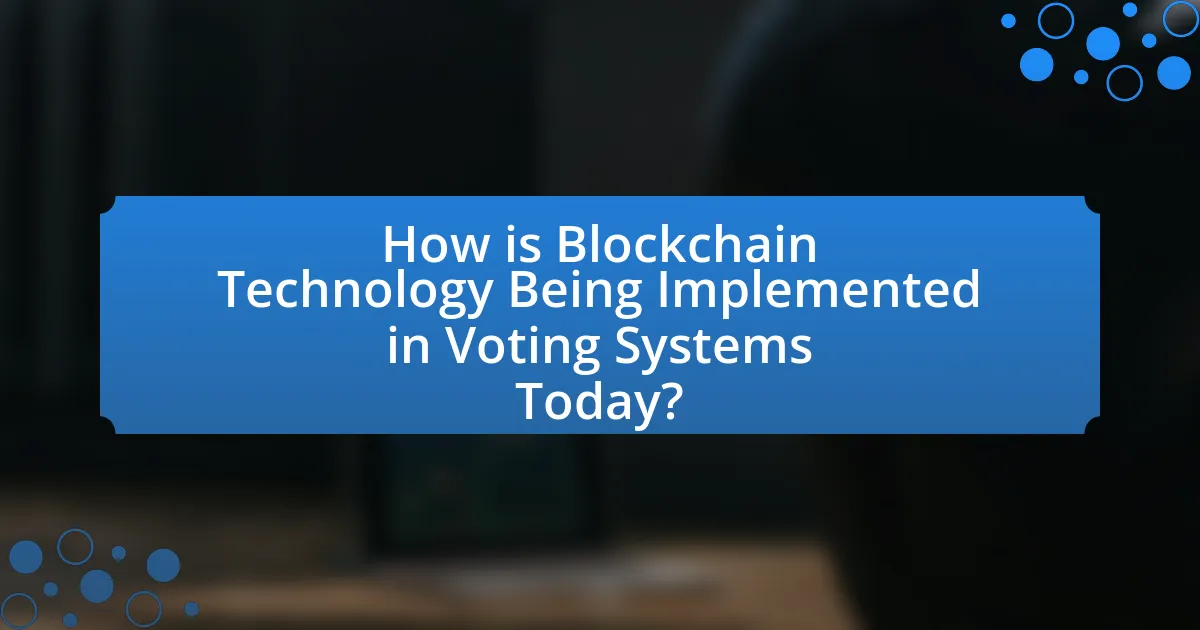 How is Blockchain Technology Being Implemented in Voting Systems Today?
