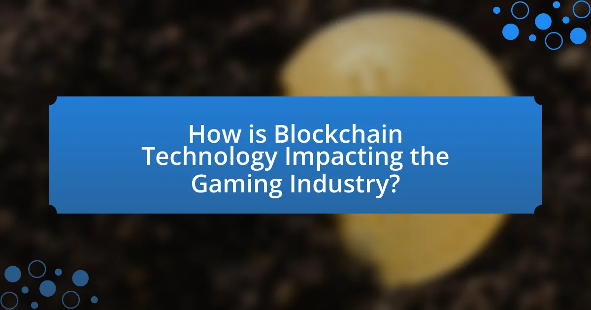 How is Blockchain Technology Impacting the Gaming Industry?