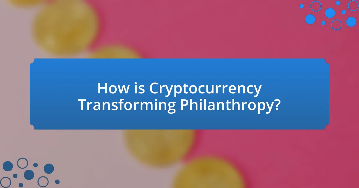 How is Cryptocurrency Transforming Philanthropy?