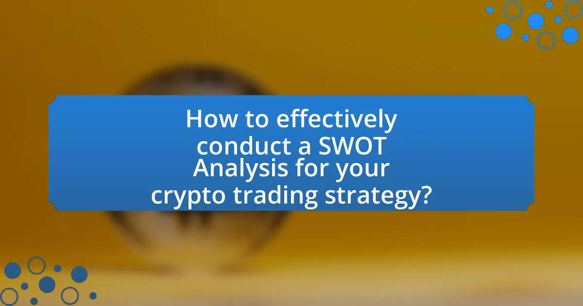How to effectively conduct a SWOT Analysis for your crypto trading strategy?