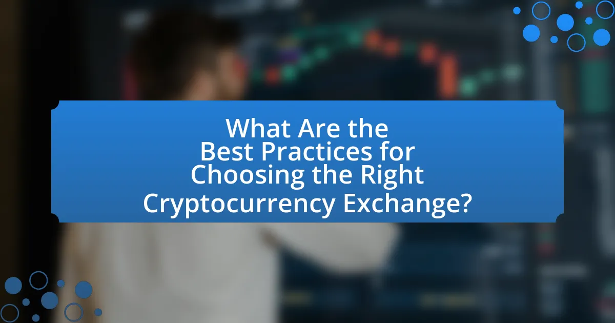 What Are the Best Practices for Choosing the Right Cryptocurrency Exchange?