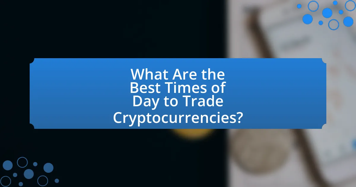 What Are the Best Times of Day to Trade Cryptocurrencies?