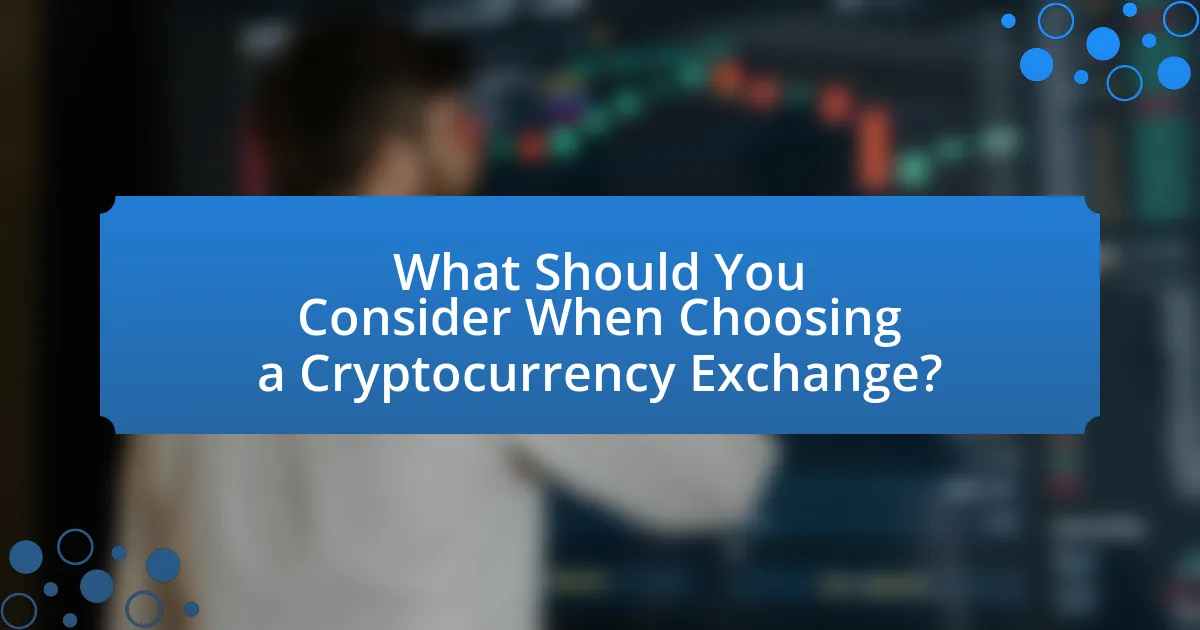 What Should You Consider When Choosing a Cryptocurrency Exchange?