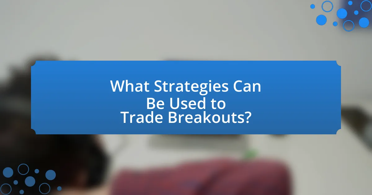 What Strategies Can Be Used to Trade Breakouts?