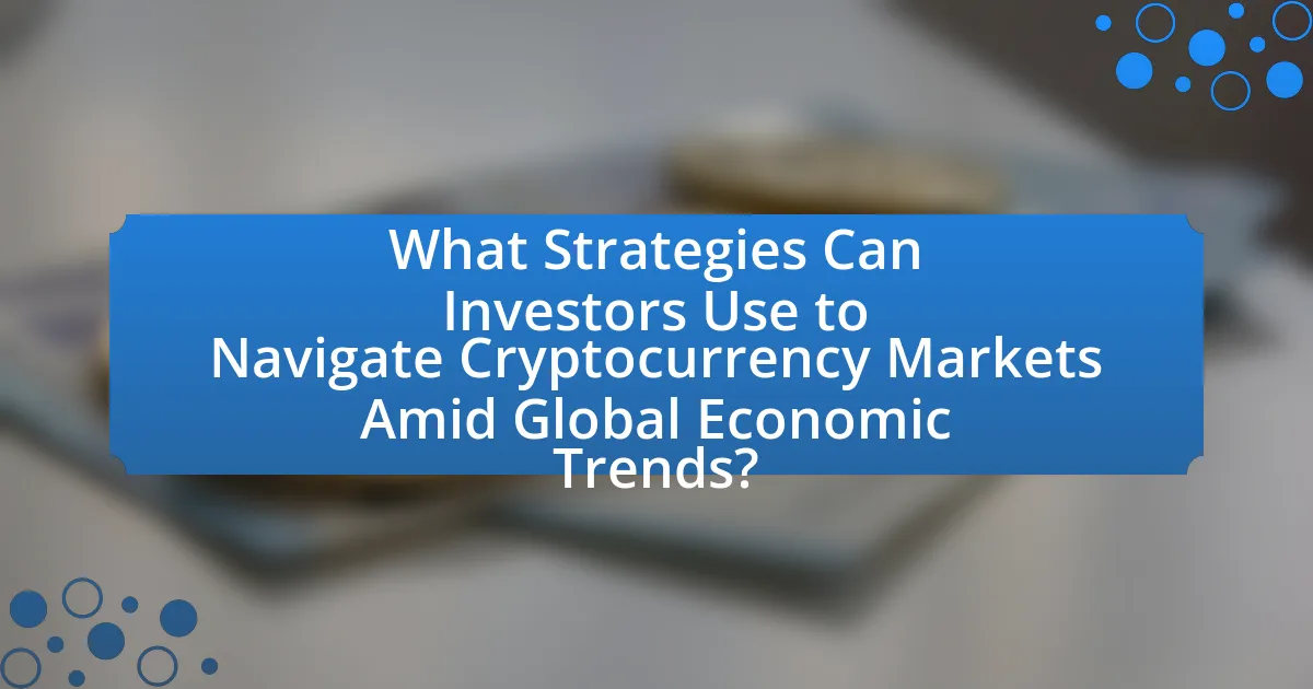 What Strategies Can Investors Use to Navigate Cryptocurrency Markets Amid Global Economic Trends?