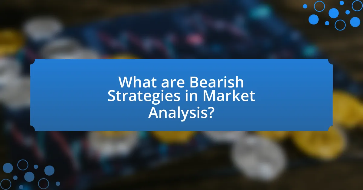 What are Bearish Strategies in Market Analysis?