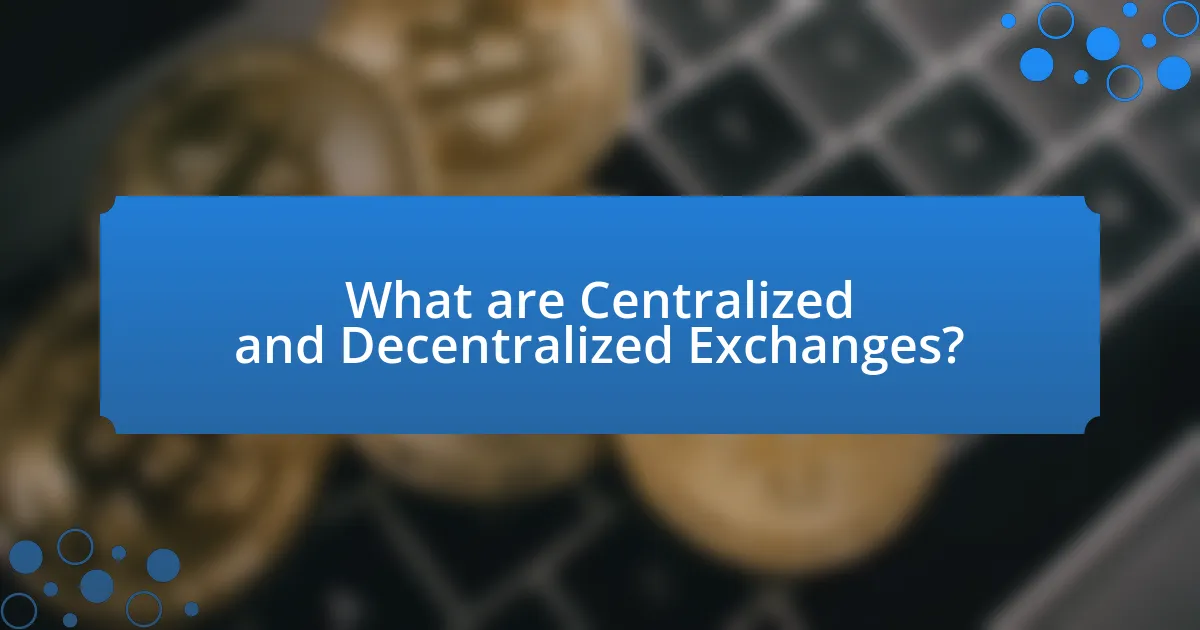 What are Centralized and Decentralized Exchanges?