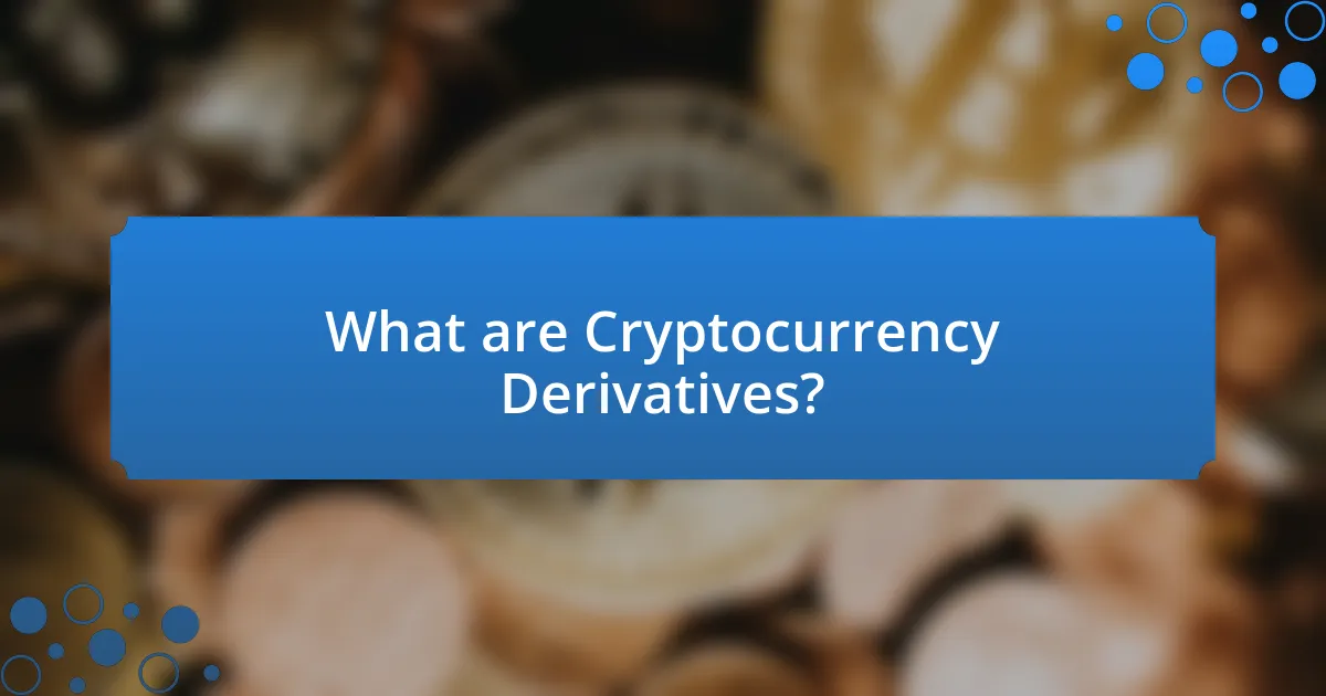 What are Cryptocurrency Derivatives?