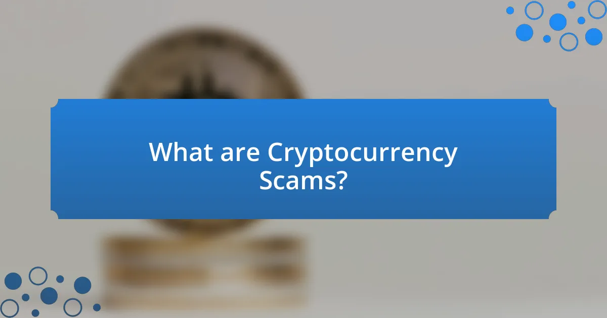 What are Cryptocurrency Scams?