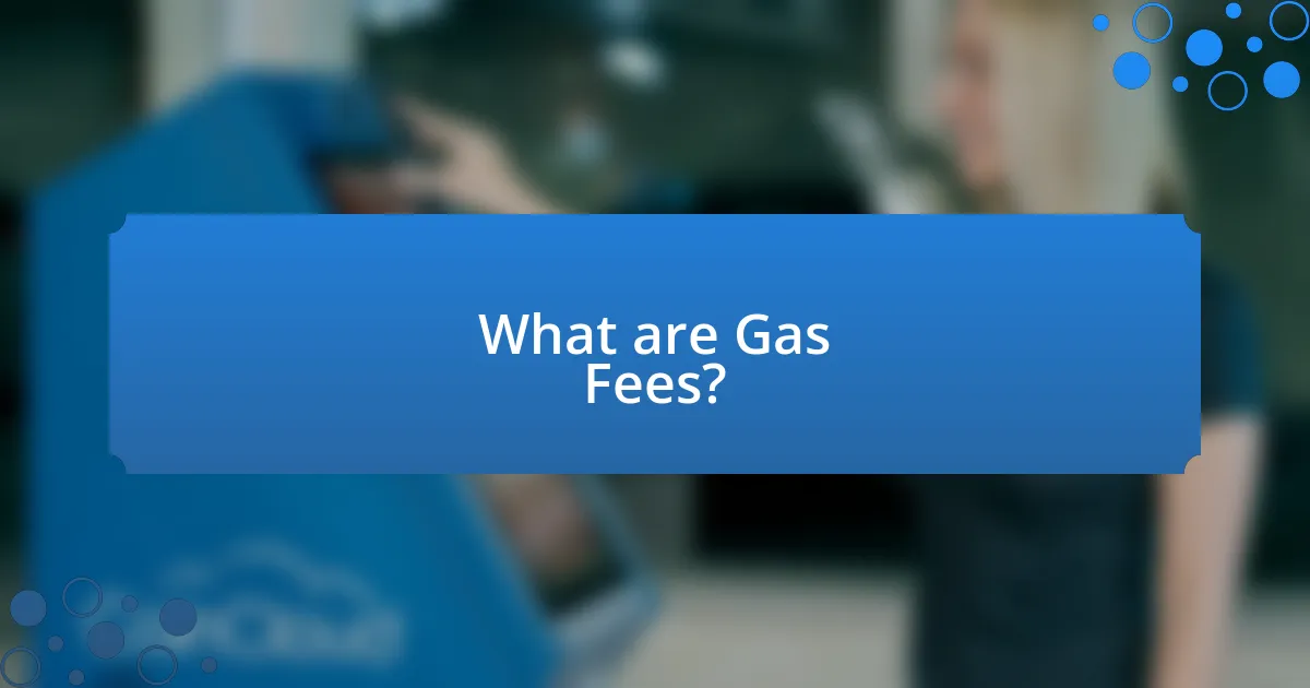 What are Gas Fees?