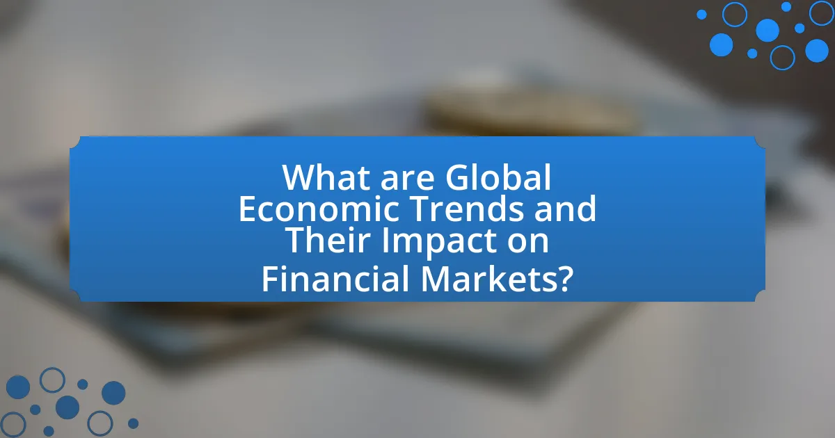 What are Global Economic Trends and Their Impact on Financial Markets?