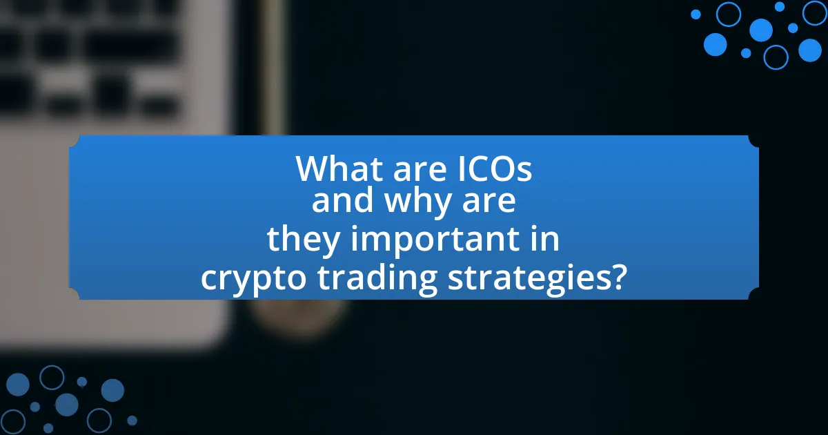What are ICOs and why are they important in crypto trading strategies?