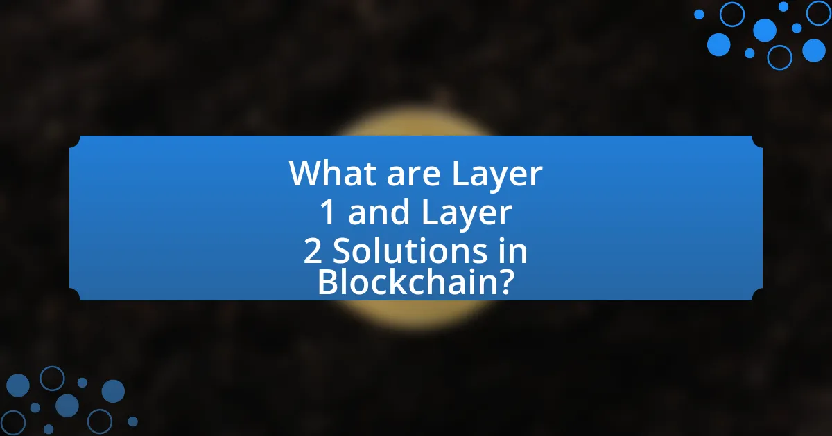 What are Layer 1 and Layer 2 Solutions in Blockchain?