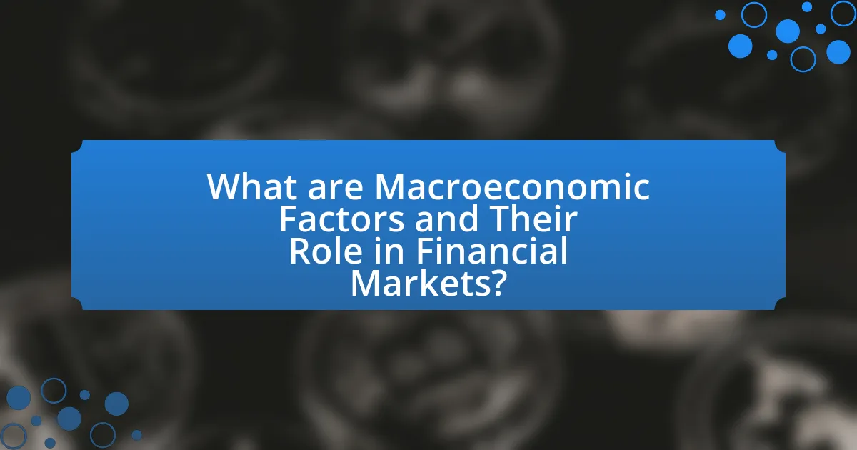 What are Macroeconomic Factors and Their Role in Financial Markets?