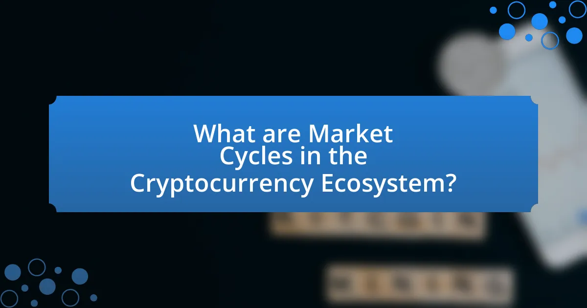What are Market Cycles in the Cryptocurrency Ecosystem?
