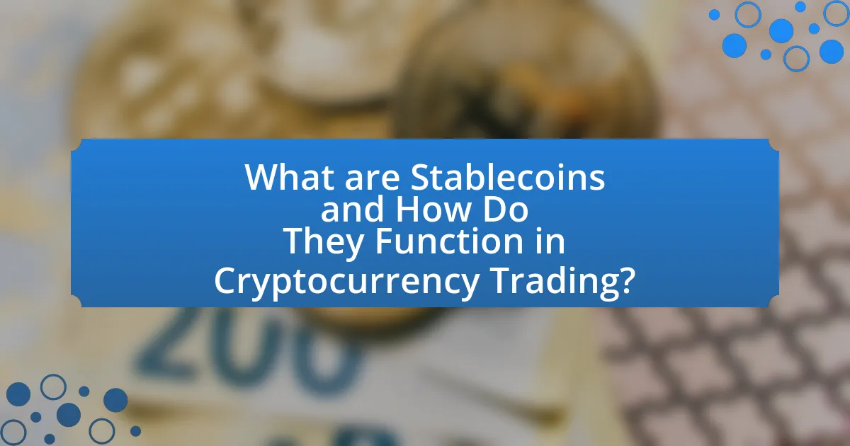 What are Stablecoins and How Do They Function in Cryptocurrency Trading?