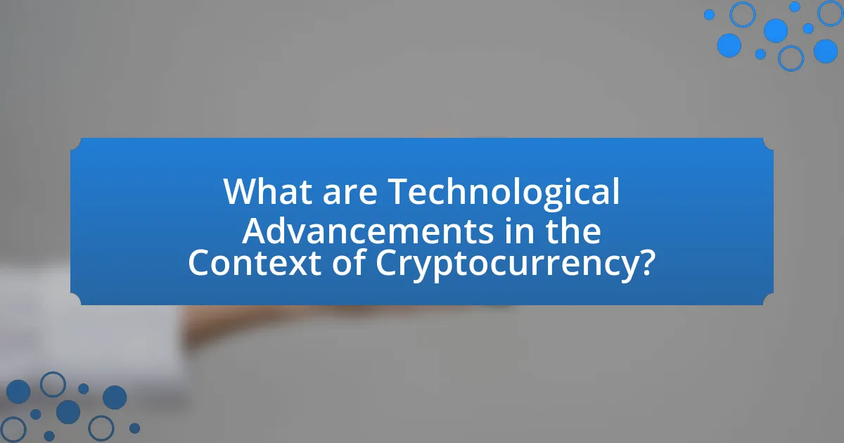 What are Technological Advancements in the Context of Cryptocurrency?