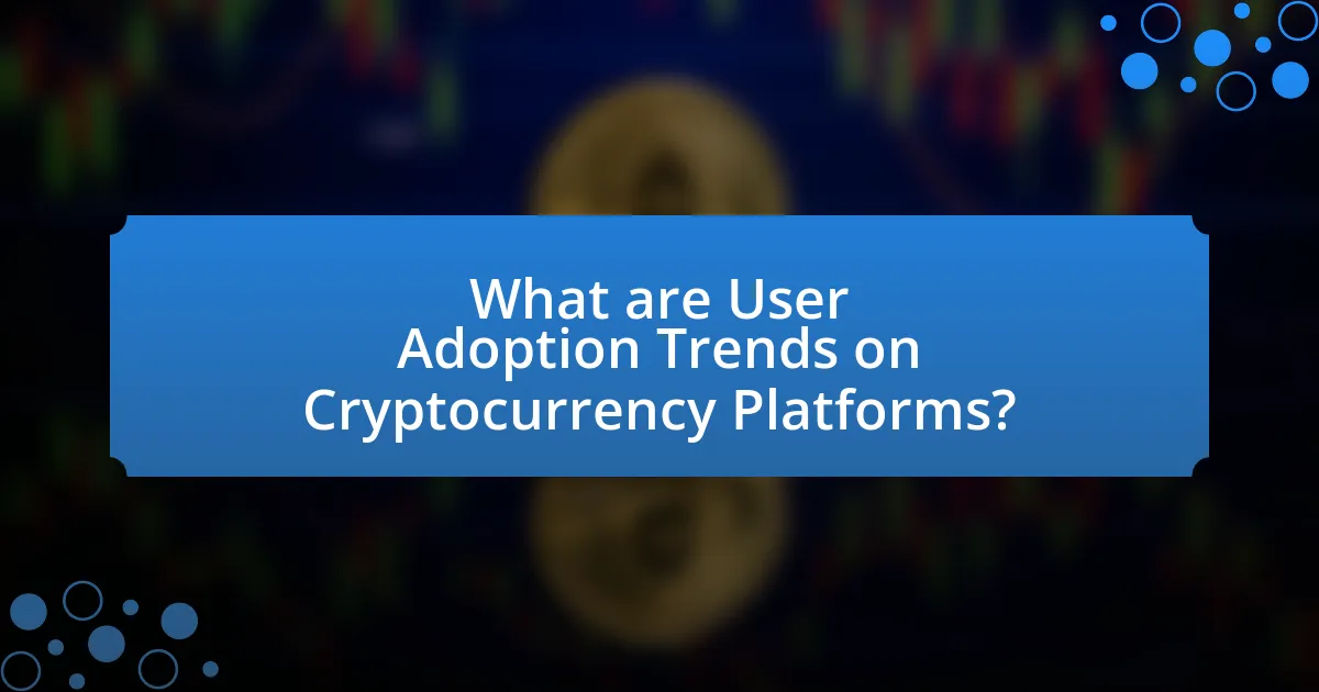 What are User Adoption Trends on Cryptocurrency Platforms?