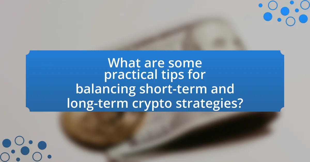 What are some practical tips for balancing short-term and long-term crypto strategies?