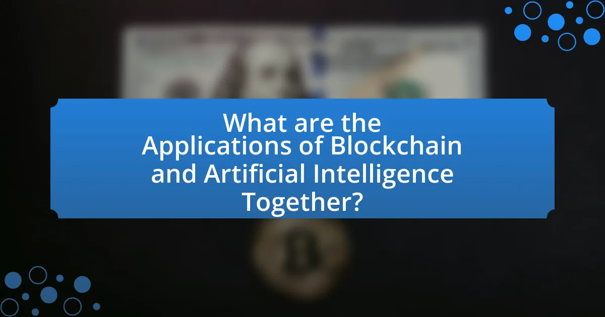 What are the Applications of Blockchain and Artificial Intelligence Together?