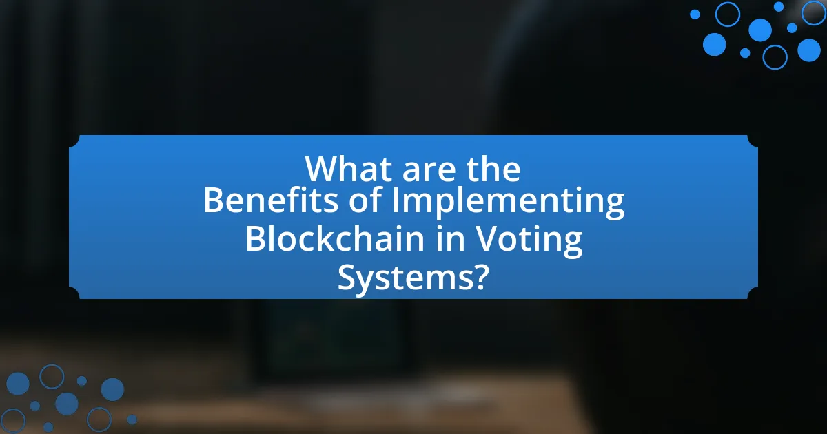 What are the Benefits of Implementing Blockchain in Voting Systems?