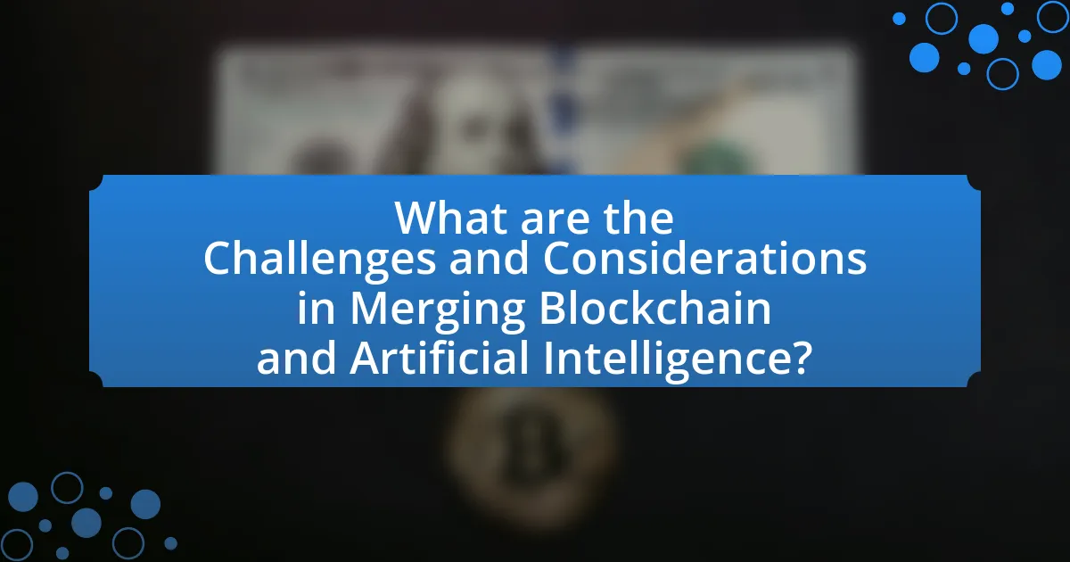 What are the Challenges and Considerations in Merging Blockchain and Artificial Intelligence?
