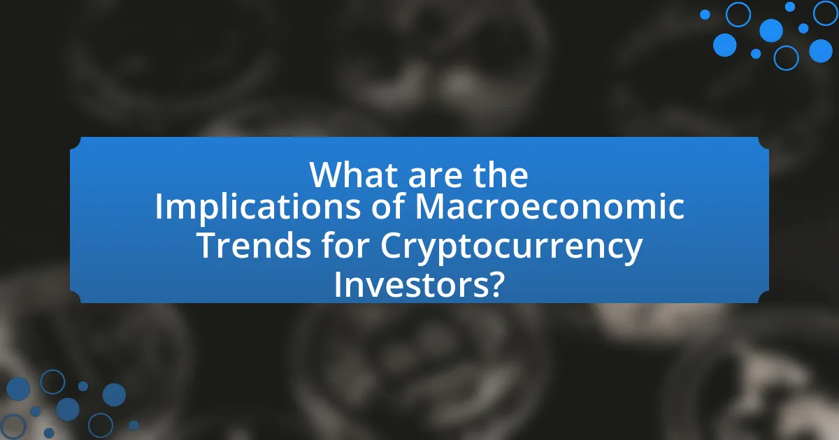 What are the Implications of Macroeconomic Trends for Cryptocurrency Investors?