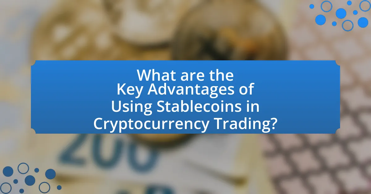 What are the Key Advantages of Using Stablecoins in Cryptocurrency Trading?