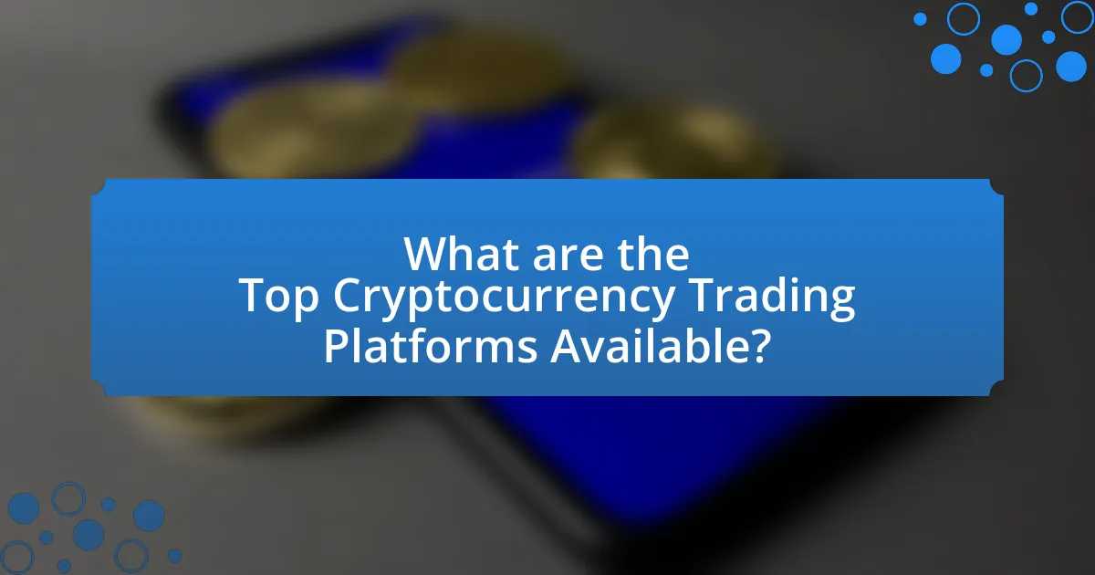 What are the Top Cryptocurrency Trading Platforms Available?