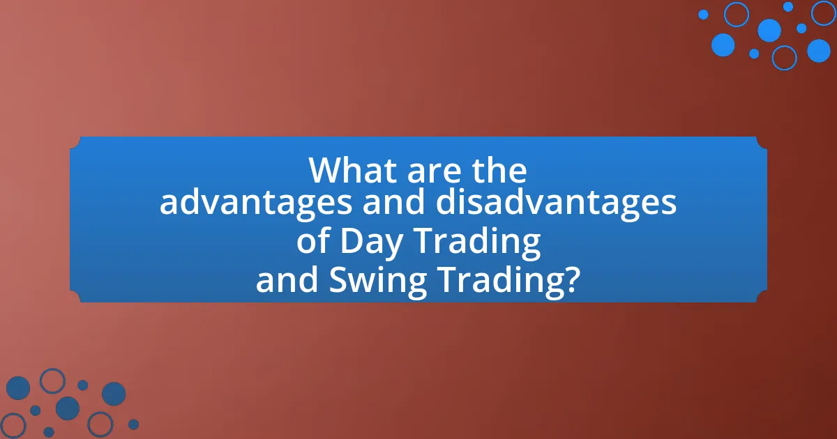 What are the advantages and disadvantages of Day Trading and Swing Trading?