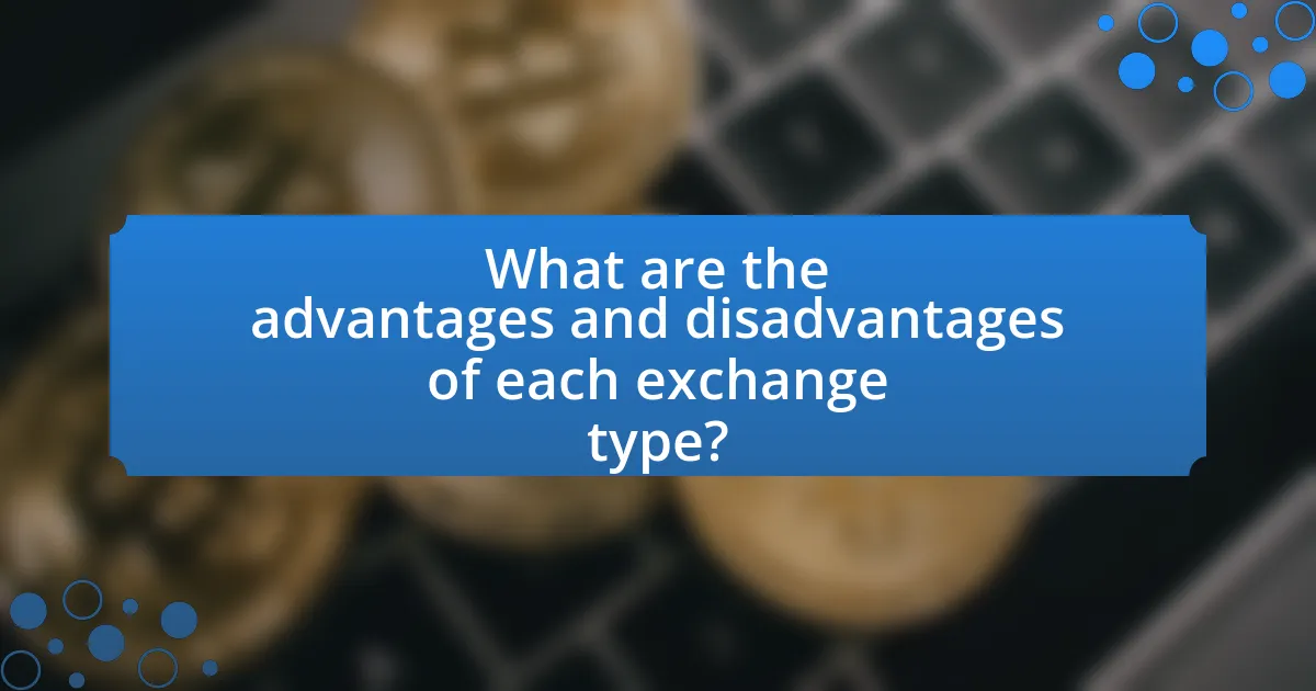 What are the advantages and disadvantages of each exchange type?