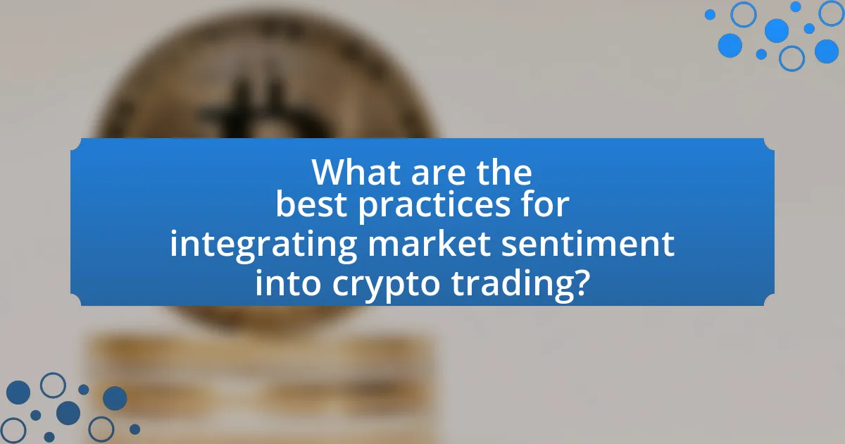What are the best practices for integrating market sentiment into crypto trading?