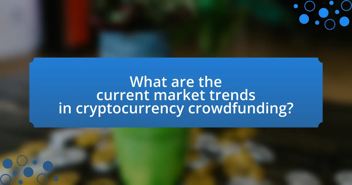 What are the current market trends in cryptocurrency crowdfunding?