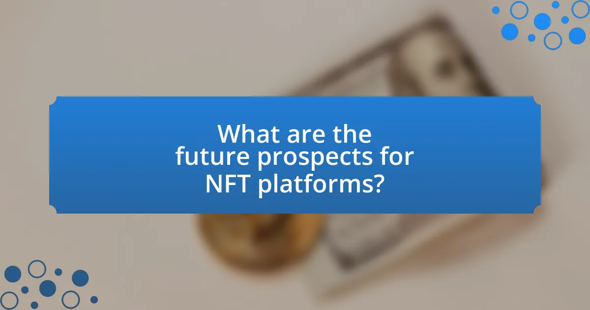 What are the future prospects for NFT platforms?