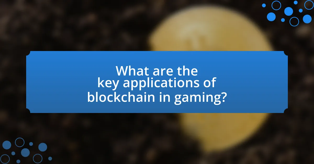 What are the key applications of blockchain in gaming?