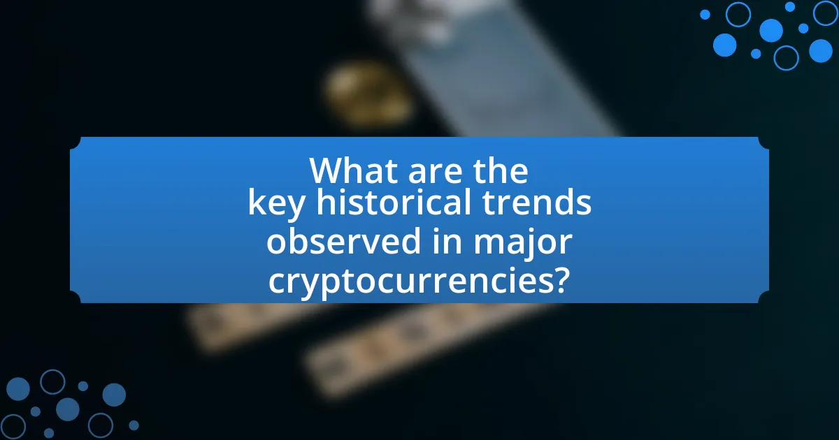 What are the key historical trends observed in major cryptocurrencies?