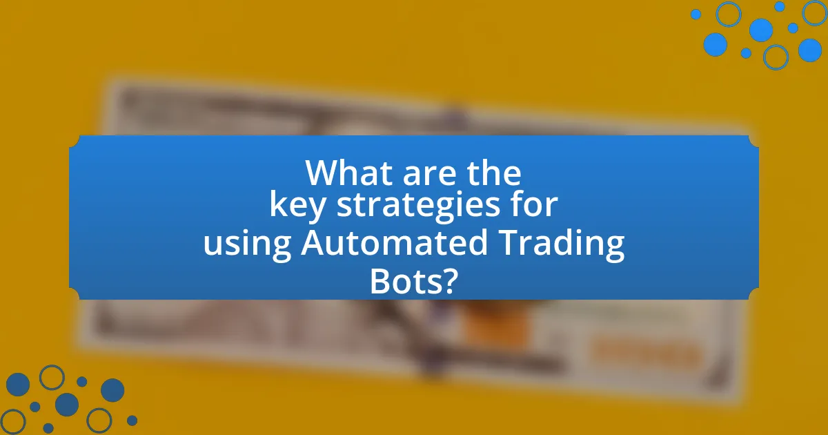 What are the key strategies for using Automated Trading Bots?
