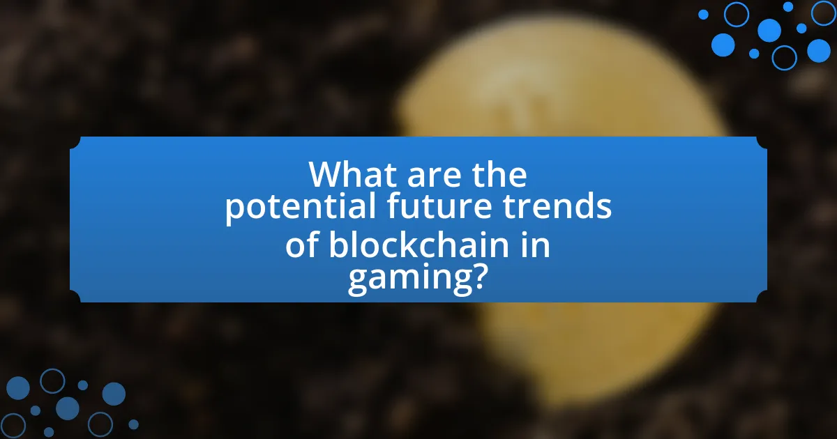 What are the potential future trends of blockchain in gaming?