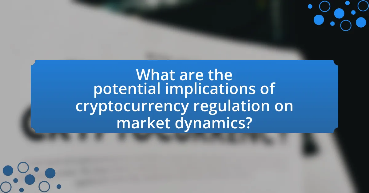 What are the potential implications of cryptocurrency regulation on market dynamics?