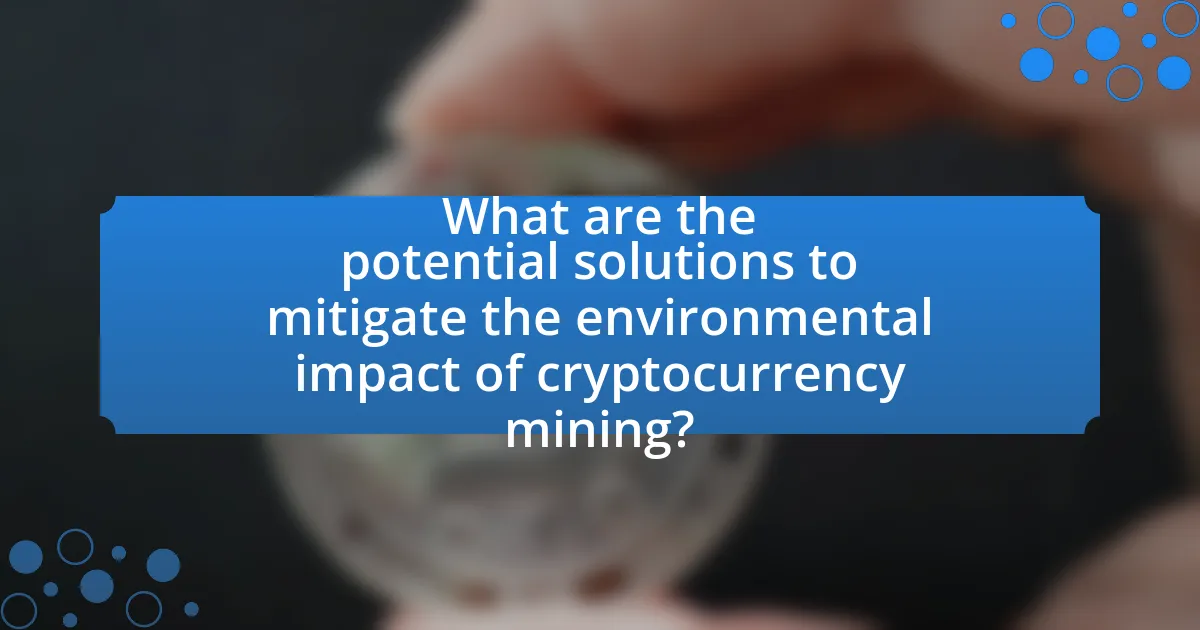 What are the potential solutions to mitigate the environmental impact of cryptocurrency mining?