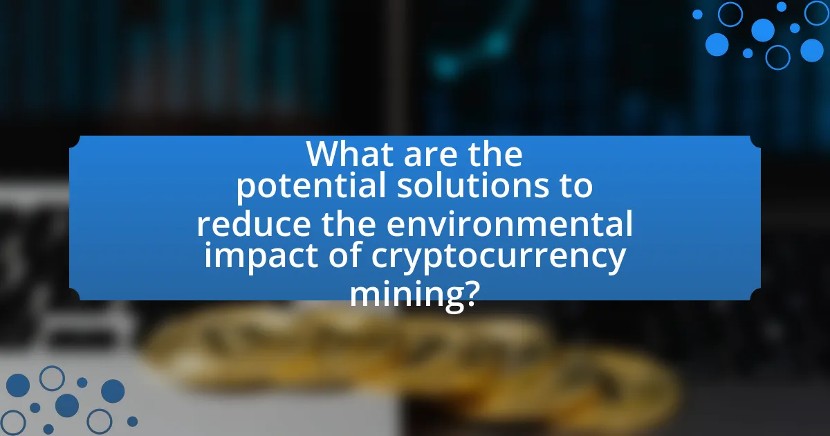 What are the potential solutions to reduce the environmental impact of cryptocurrency mining?