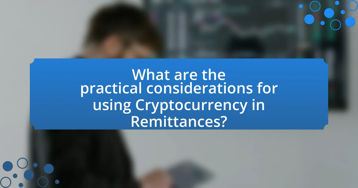 What are the practical considerations for using Cryptocurrency in Remittances?
