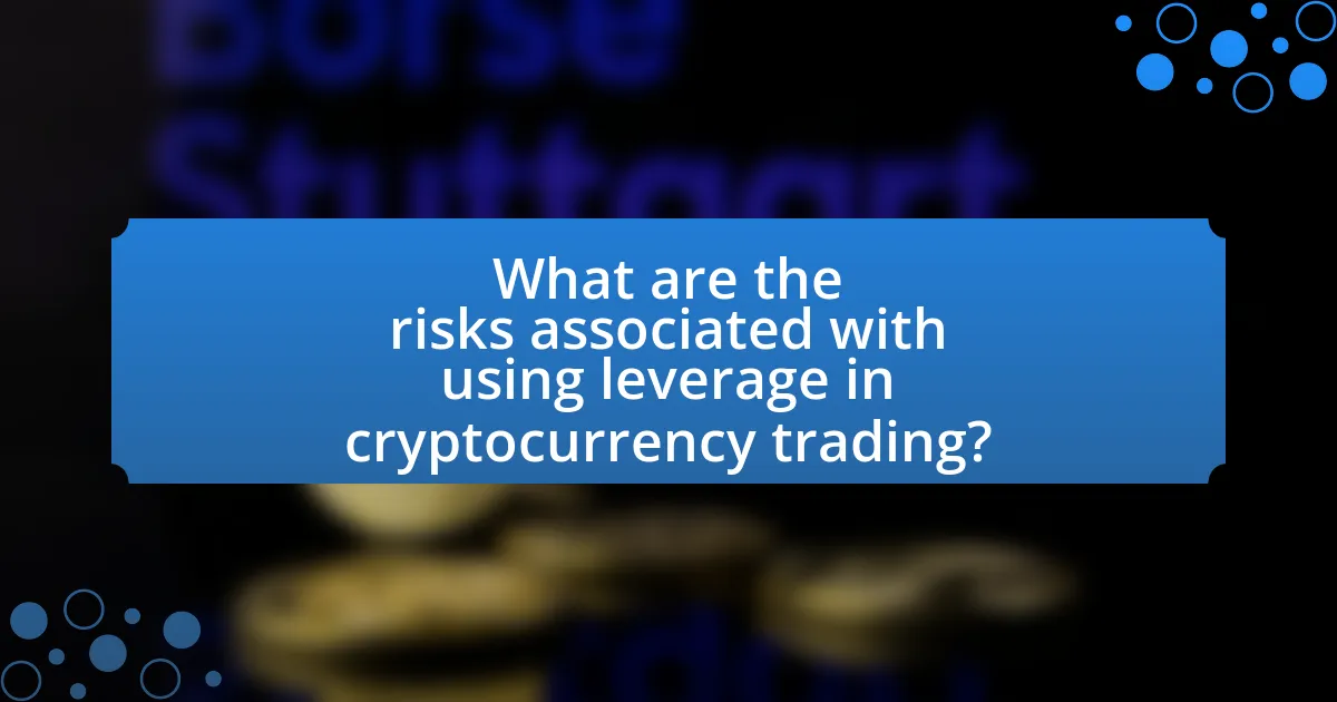 What are the risks associated with using leverage in cryptocurrency trading?