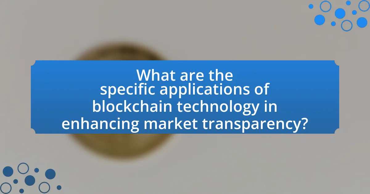 What are the specific applications of blockchain technology in enhancing market transparency?